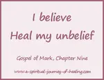 How do I pray when I feel too ill or stuck? I believe, heal me of my unbelief.  Bible story of the man who asks Jesus to heal his son. Don't expect your feelings to always be ecstatic and trusting. 