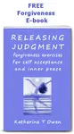 Method of releasing judgement on self and others. Free forgiveness ebook gives simple and powerful forgiveness exercises to guide us in how to find self acceptance and inner peace.