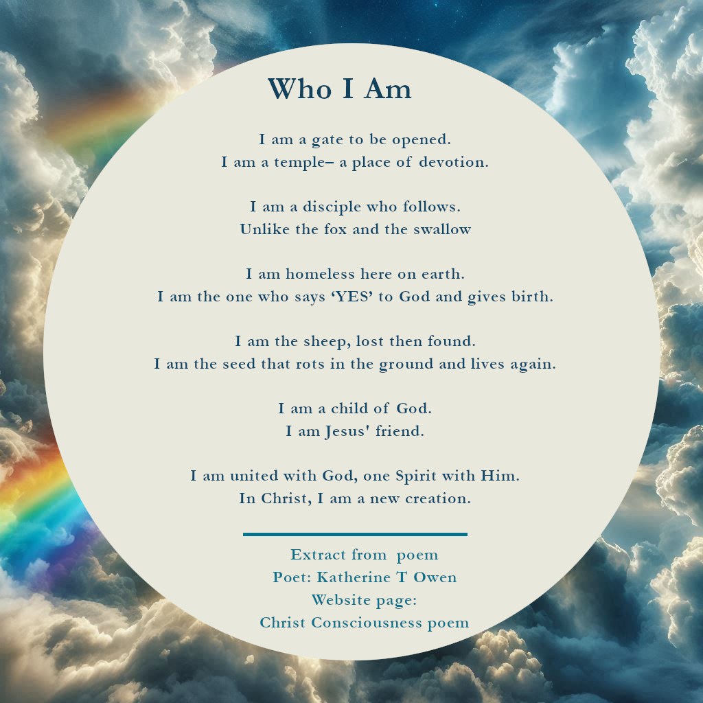 Extract from the Christ consciousness poem Who I Am. Poet: Katherine T Owen
Border of sky and rainbows.